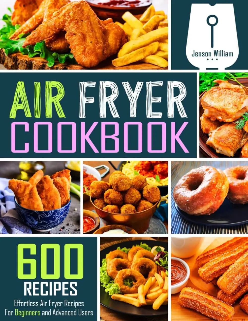 Air Fryer Cookbook: 600 Effortless Air Fryer Recipes for Beginners and Advanced Users 