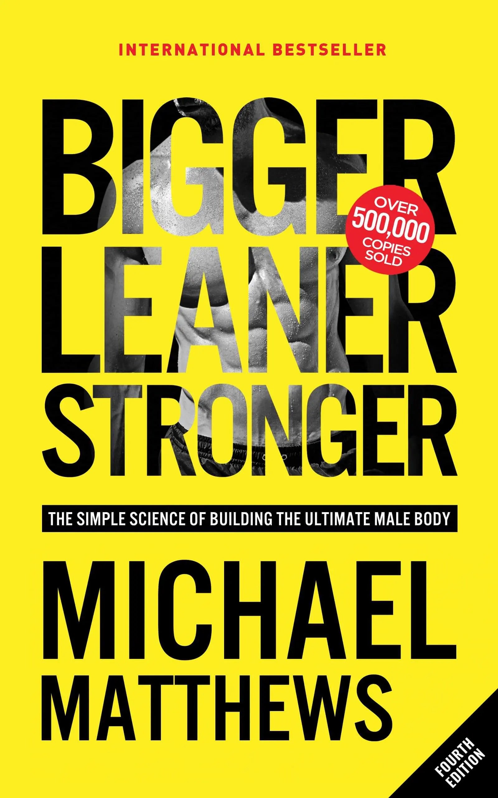 Bigger Leaner Stronger: The Simple Science of Building the Ultimate Male Body 