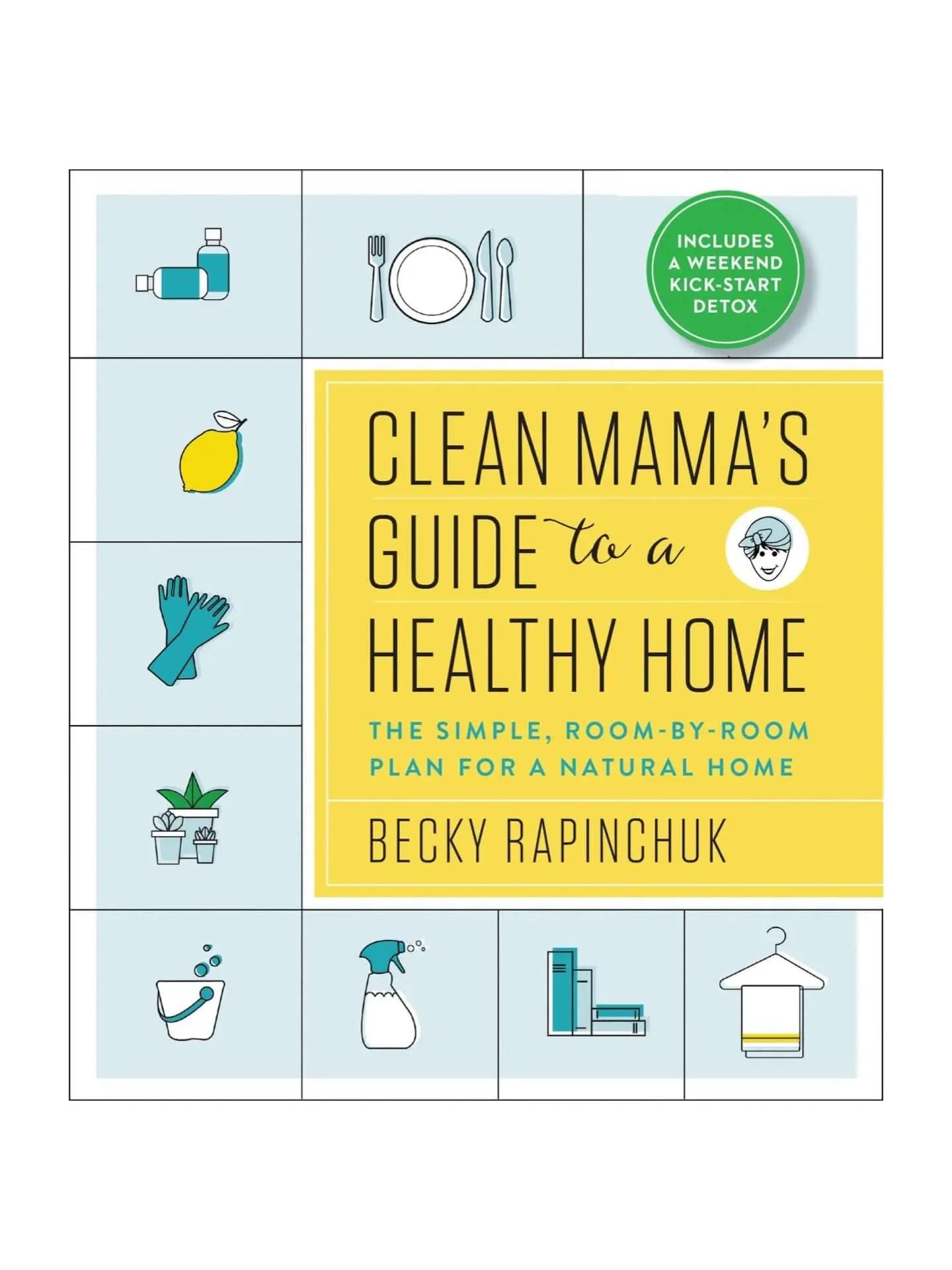 Clean Mama’s Guide to a Healthy Home by Becky Rapinchuk