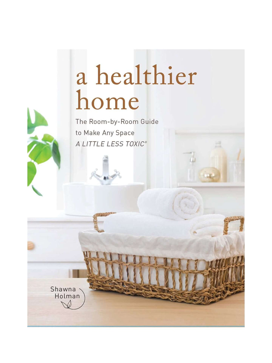 A Healthier Home Room by Room Guide to Make Any Space A Little Less Toxic