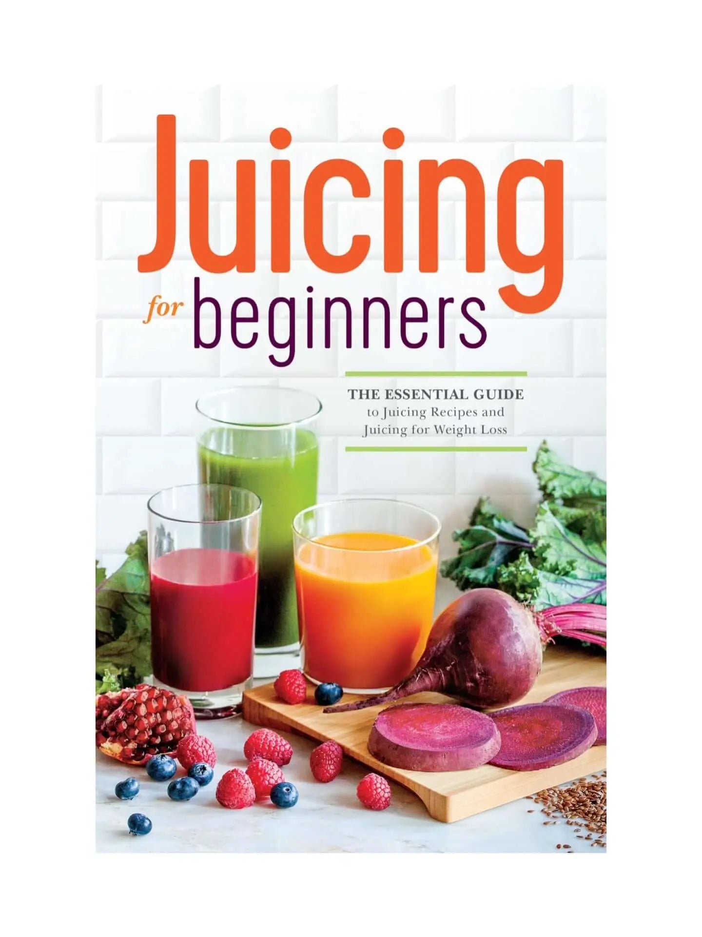 Juicing for Beginners: Juicing for Weight Loss