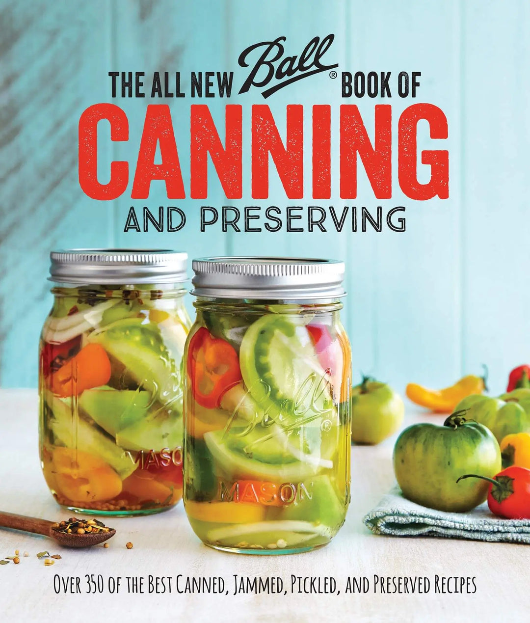 The All New Ball Book Of Canning And Preserving: Over 350 of the Best Canned, Jammed, Pickled, and Preserved Recipes 