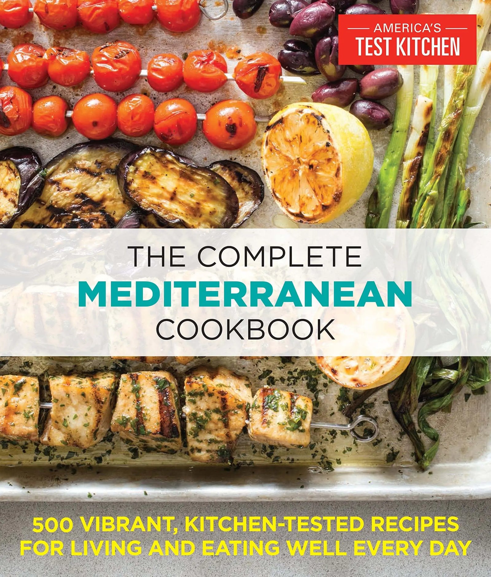 The Complete Mediterranean Cookbook: 500 Vibrant, Kitchen-Tested Recipes for Living and Eating Well Every Day (The Complete ATK Cookbook Series) 