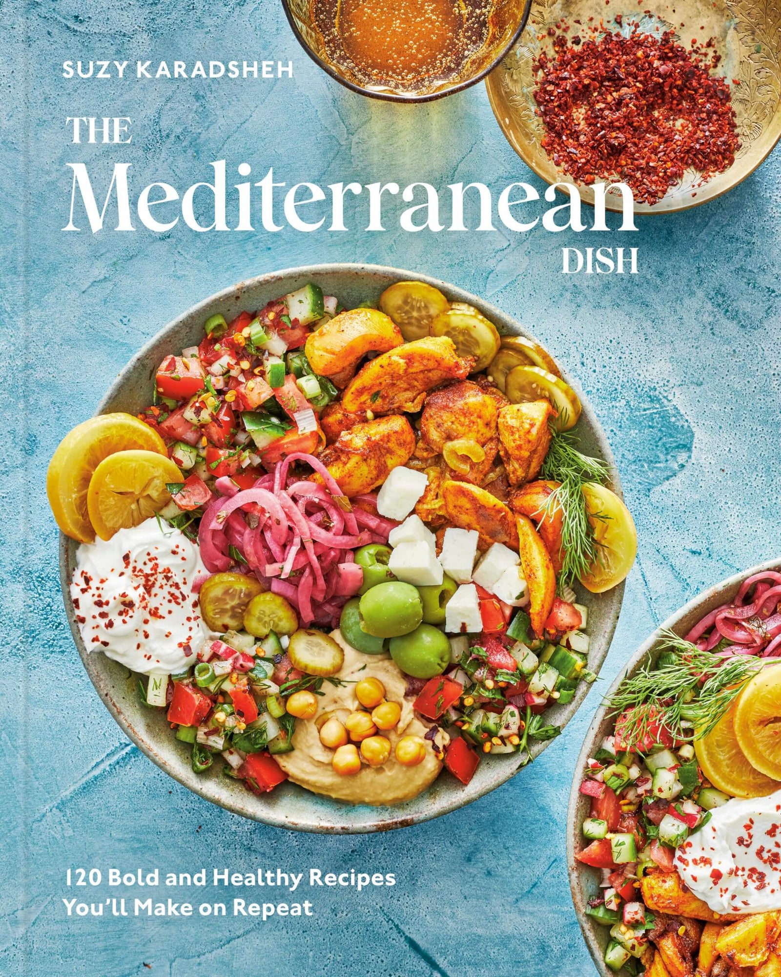 The Mediterranean Dish: 120 Bold and Healthy Recipes You'll Make on Repeat: A Mediterranean Cookbook 