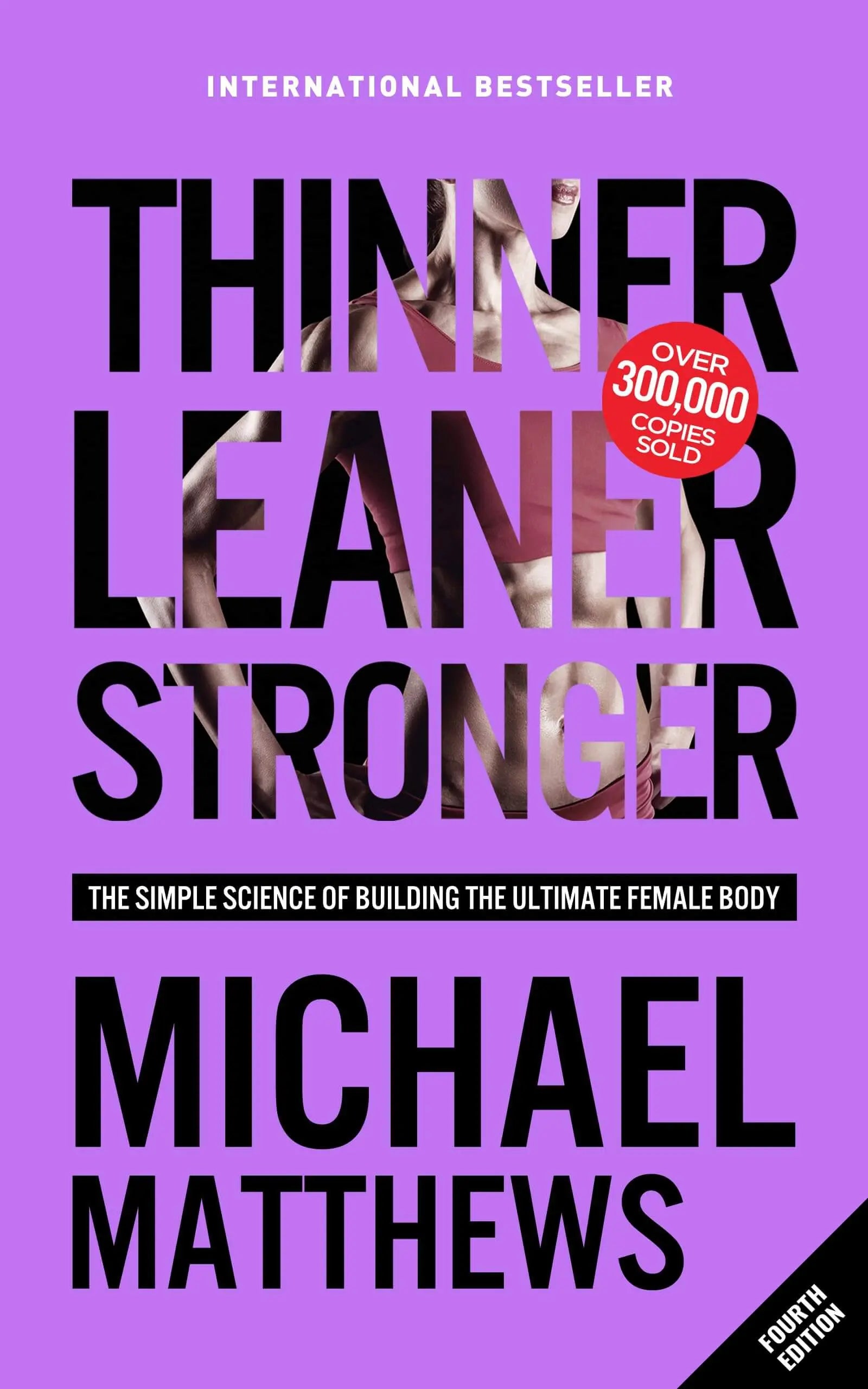 Thinner Leaner Stronger: The Simple Science of Building the Ultimate Female Body (The Thinner Leaner Stronger Series Book 1) 
