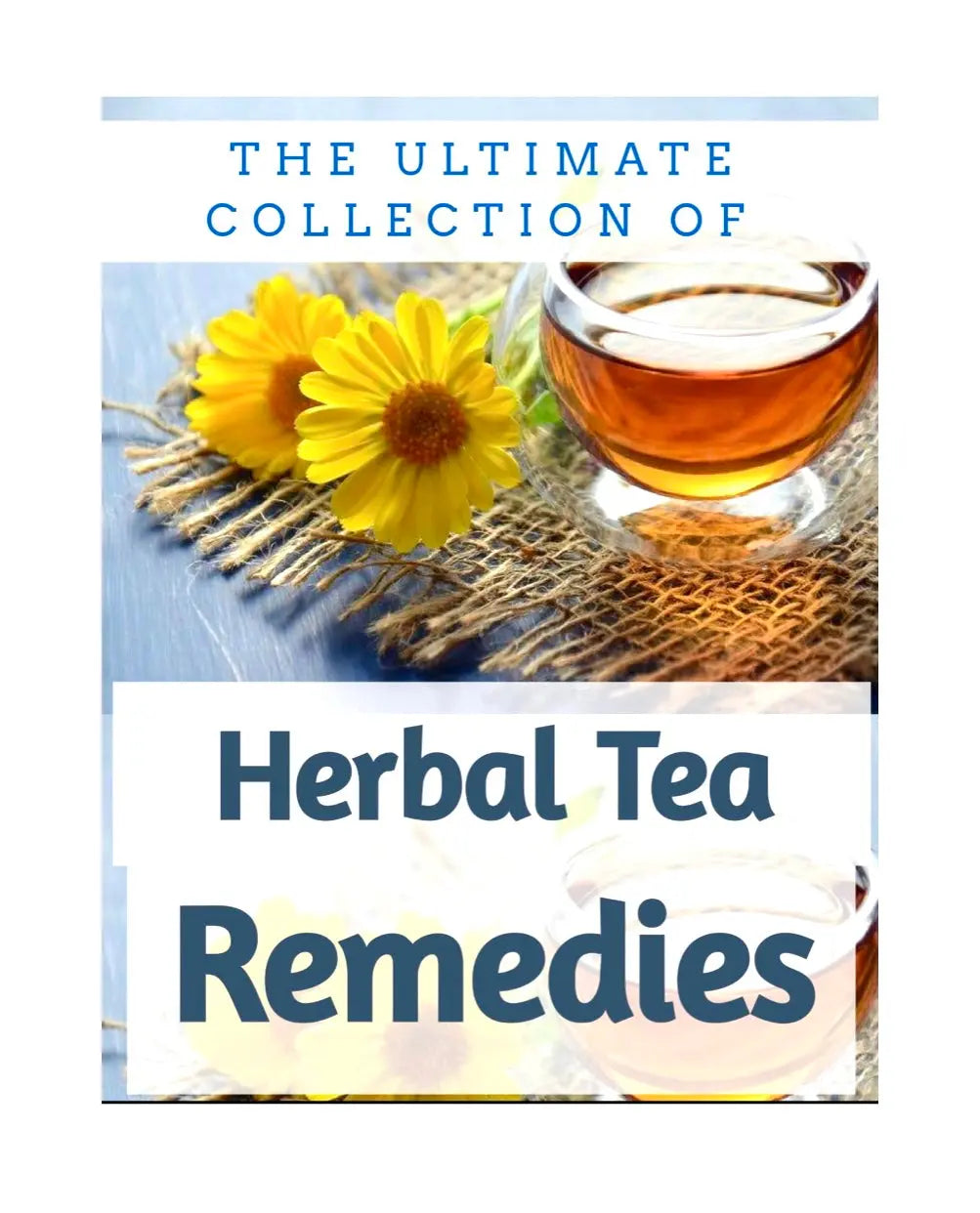 The Ultimate Collection of Herbal Tea Remedies