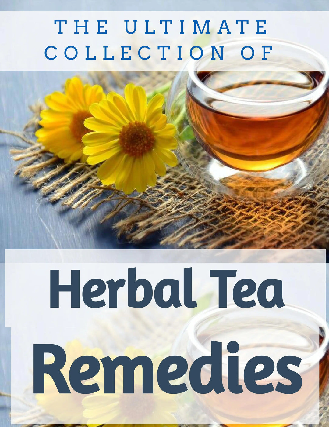 The Ultimate Collection of Herbal Tea Remedies